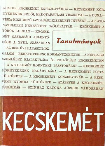 Heltai Nndor (szerk.) - Kecskemt 1368-1968 - Tanulmnyok a vros mltjrl, jelenrl
