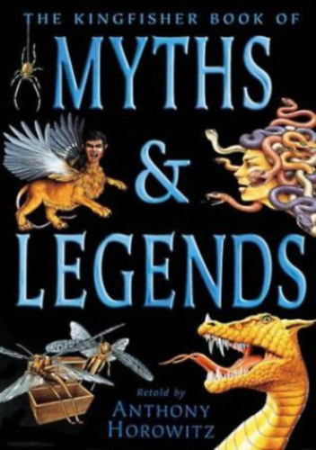 Anthony Horowitz, Tim Stevens (illus.) - The Kingfisher Book of Myths and Legends