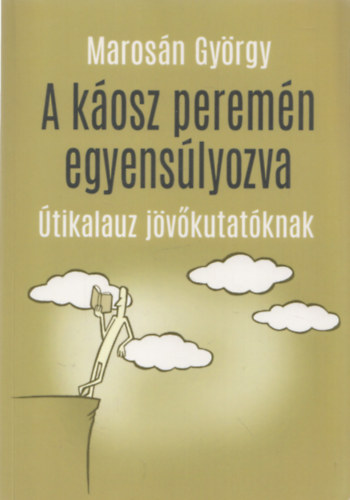 Marosn Gyrgy - A kosz peremn egyenslyozva - tikalauz jvkutatknak (dediklt)