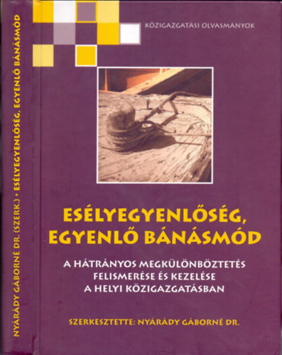 Nyrdy Gborn dr. (szerk.) - Eslyegyenlsg, egyenl bnsmd (A htrnyos megklnbztets felismerse s kezelse a helyi kzigazgatsban)