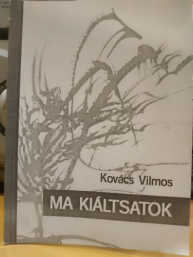 Kovács Vilmos - Ma kiáltsatok - Válogatott versek a költő születésének 80., halálának 30. évfordulója