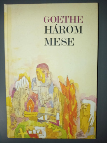 Johann Wolfgang Goethe, Szkely Magda (szerk), Antal Lszl (ford.), Szllsy Klra (ford.), Kartson Gbor (ill.) - Goethe Hrom mese (A mese / Az j Meluzina / Az j Parisz) Kartson Gbor illusztrciival