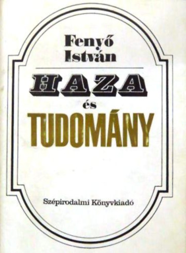 Fenyő István - Haza és tudomány (A hazai reformkori liberalizmus történetéhez)