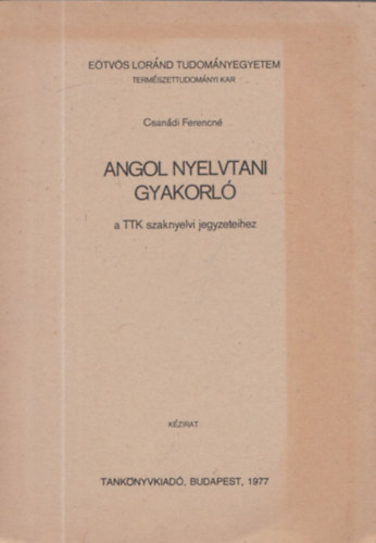 Csandi Ferencn - Angol nyelvtani gyakorl a TTK szaknyelvi jegyzeteihez