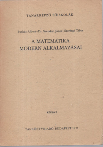 Puskás Albert; Dr. Szendrei János; Szerényi Tibor - A matematika modern alkalmazásai