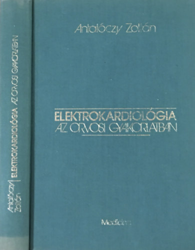 Antal�czy Zolt�n - Elektrokardiol�gia az orvosi gyakorlatban