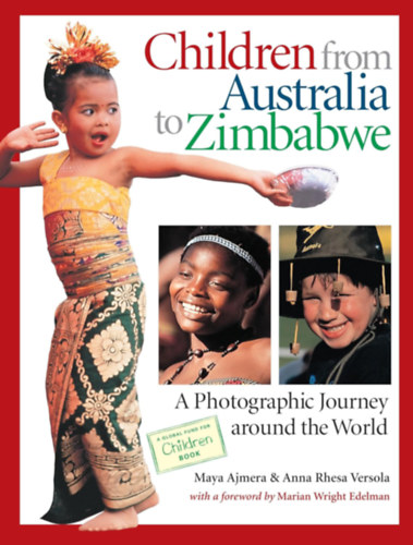 Maya Ajmera, Anna Rhesa Versola - Children from Australia to Zimbabwe: A Photographic Journey around the World