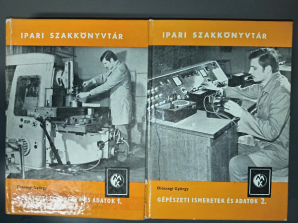 Diószegi György, Szentkuti Károly (lektor.) - Gépészeti ismeretek és adatok 1-2. (Matematikai és mértani alapismeretek / Géprajz / Mechanika és fizika / Folyadékok és légneműek mechanikája / Hőtan / Gépelemek / Villamosságtani alapok / Szerkezeti anyagok)