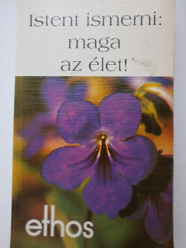 Ethos Kft. - Istent ismerni: maga az élet!