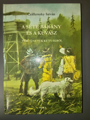 Czifferszky Istv�n - A sete b�r�ny �s a kuvasz - T�rt�netek kuty�kr�l