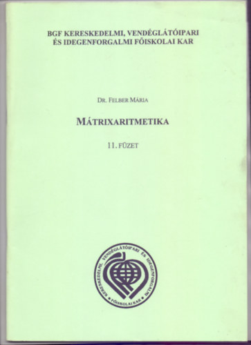 Dr. Felber Mria - Mtrixaritmetika 11. fzet (Gazdasgi Matematika)