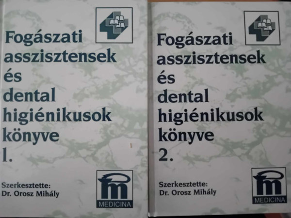 Orosz Mih�ly (szerk.) - Fog�szati asszisztensek �s dental higi�nikusok k�nyve I-II.