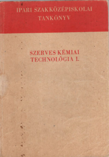 Fodor József, Lauritz Béla, Meszléry C. János - Szerves kémiai technológia I. - A vegyipari szakközépiskola III. osztálya számára