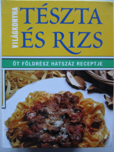 Tszta s rizs - Vilgkonyha (t fldrsz hatszz receptje)