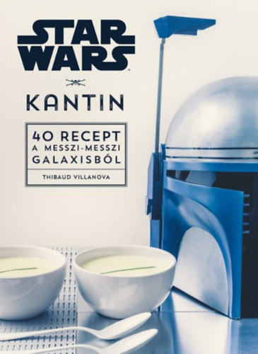 Villanova, Thibaud - Star Wars - Kantin - 40 recept a messzi-messzi galaxisból