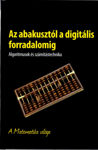 Az abakusztl  a digitlis forradalomig- Algoritmusok s szmtstechnika- A Matematika vilga