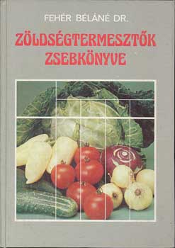 Dr. Fehér Béláné - Zöldségtermesztők zsebkönyve