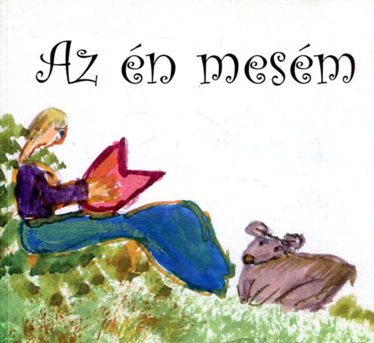 Buzs Klmn s Nagy Krisztina (szerk.) - Az n mesm - vlogats a 2007. s 2008. vi Mesefesztivl plyzataira berkezett meskbl s rajzokbl