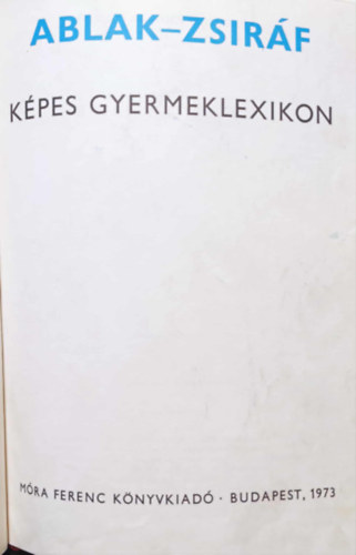 Mérei Ferenc - V. Binét Ágnes - Ablak-Zsiráf - Képes gyermeklexikon