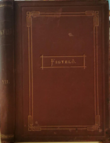 Abafi Lajos (szerk.) - Figyel (Irodalomtrtneti kzlny) VII. ktet