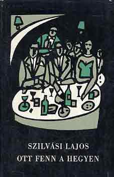 Szilvási Lajos - Ott fenn a hegyen