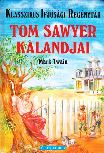 Mark Twain - Tom Sawyer kalandjai (Klasszikus ifjúsági regénytár)
