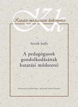Sziv�k Judit - A PEDAG�GUSOK GONDOLKOD�S�NAK KUTAT�SI M�DSZEREI
