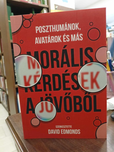 David Edmonds - Poszthumnok, avatrok s ms morlis krds a jvbl