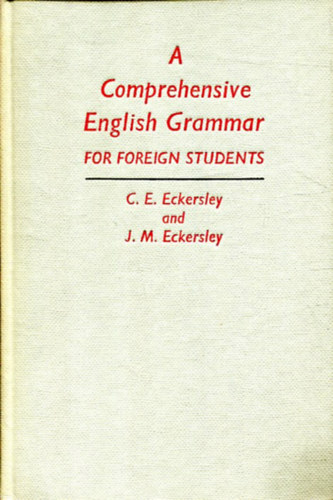 C. E. Eckersley, J. M. Eckersley - A Comprehensive English Grammar for Foreign Students