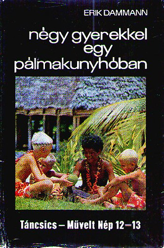 Erik Dammann - Négy gyerekkel egy pálmakunyhóban