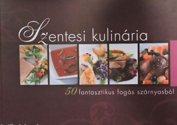 Szentesi kulinria - 50 fantasztikus fogs szrnyasbl
