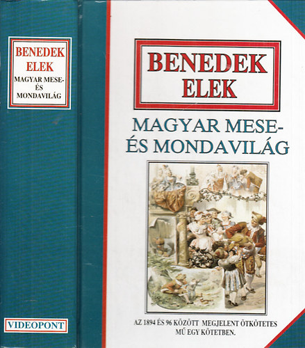 Benedek Elek - Magyar mese- s mondavilg (Az 1894 s 96 kztt megjelent tktetes m egy ktetben)