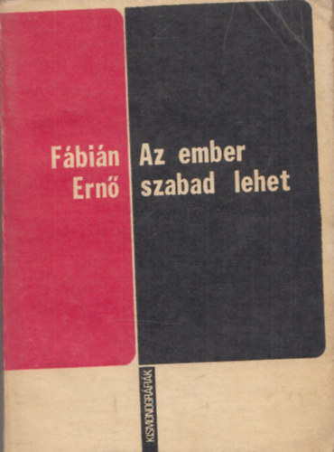 Fábián Ernő - Az ember szabad lehet