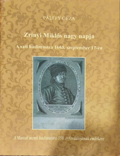 Plffy Gza - Zrnyi Mikls nagy napja -  A vati hadimustra 1663 szeptember 17.-n  - A Marcal menti hadimustra 350. vforduljnak emlkre