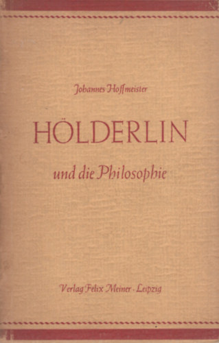 Johannes Hoffmeister - Hlderlin und die Philosophie
