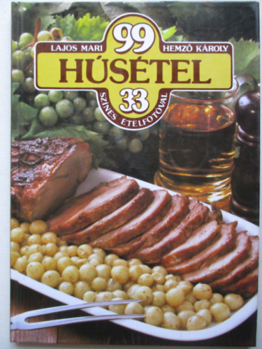 Lajos Mari-Hemző Károly - 99 húsétel 33 színes ételfotóval