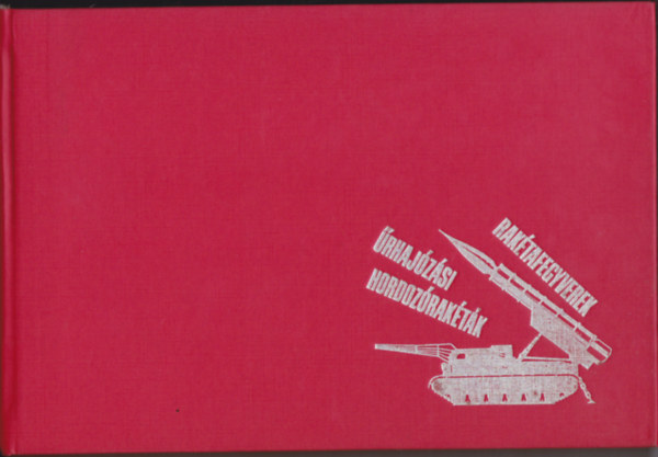 Nagy I. Gy�rgy-Szentesi Gy�rgy - Rak�tafegyverek, �rhaj�z�si hordoz�rak�t�k