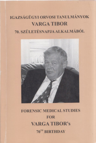 Dr. habil Kereszty  �va - Igazs�g�gyi orvosi tanulm�nyok Varga Tibor  70. sz�let�snapja alkalm�b�l