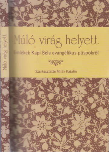Mirák Katalin (szerk.) - "Múló virág helyett..."- dedikált