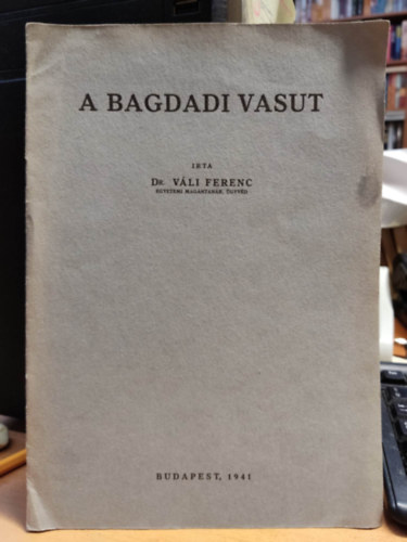 Dr. Vli Ferenc - A bagdadi vasut - Klnlenyomat a klgyi szemle 1941 jlius szmbl