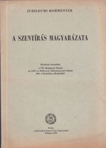 Dr. T�th K�lm�n - A Szent�r�s magyar�zata -  Jubileumi komment�r ( Az �sz�vets�g k�nyveinek magyar�zata )