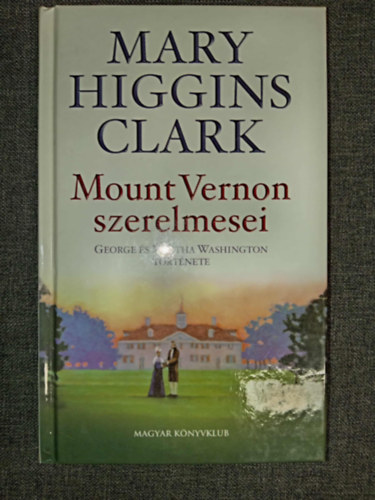 Mary Higgins Clark, Ford.: Dobr�s Zs�fia - Mount Vernon szerelmesei - George �s Martha Washington t�rt�nete (Mount Vernon Love Story)
