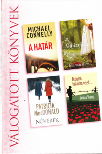 Michael Connelly, Lisa Van Allen, Patricia MacDonald, Louisa Young - A hat�r + Var�zsfonal + N�v�rek + Dr�g�m, tudatom veled...(egy k�tetben) - V�logatott k�nyvek