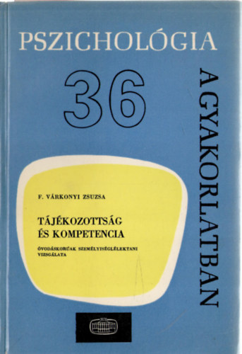 F. Vrkonyi Zsuzsa - Tjkozottsg s kompetencia - vodskorak szemlyisgllektani vizsglata (Pszicholgia a gyakorlatban 36.)