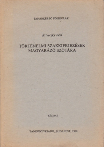 Kriveczky Bla - Trtnelmi szakkifejezsek magyarz sztra