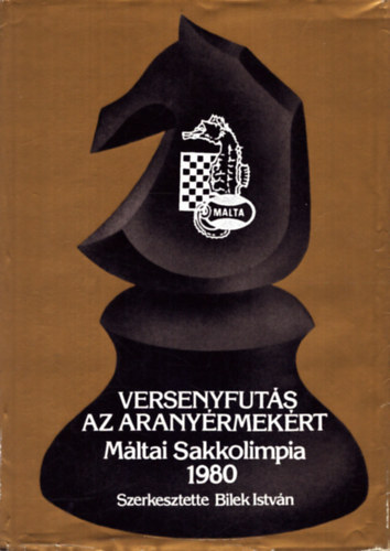 Bilek Istvn (szerk.) - Versenyfuts az aranyrmekrt -  Mltai Sakkolimpia 1980