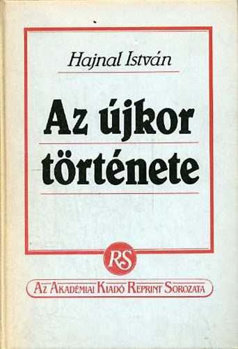 Hajnal Istv�n - Az �jkor t�rt�nete (Az Akad�miai Kiad� reprint sorozata)
