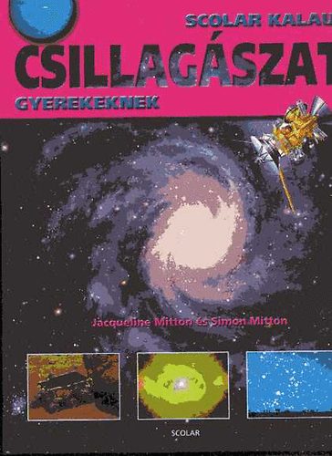 Jacqueline s Simon Mitton - Csillagszat gyerekeknek (Scolar Kalauz)
