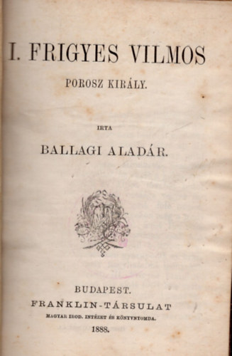 Ballagi Aladár - I. Frigyes Vilmos porosz király
