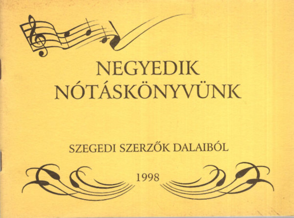 Bnfalvi Jzsef dr. (szerk.) - Negyedik ntsknyvnk  szegedi szerzk dalaibl 1998